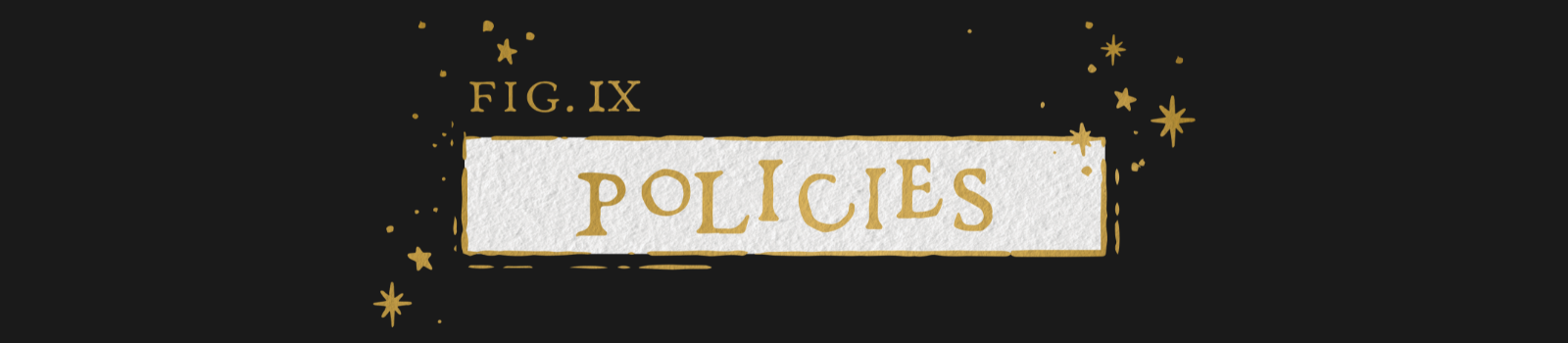 Decorative gold and white rectangular banner with text: 'Fig.IX Policies' surrounded by gold stars on a black background.