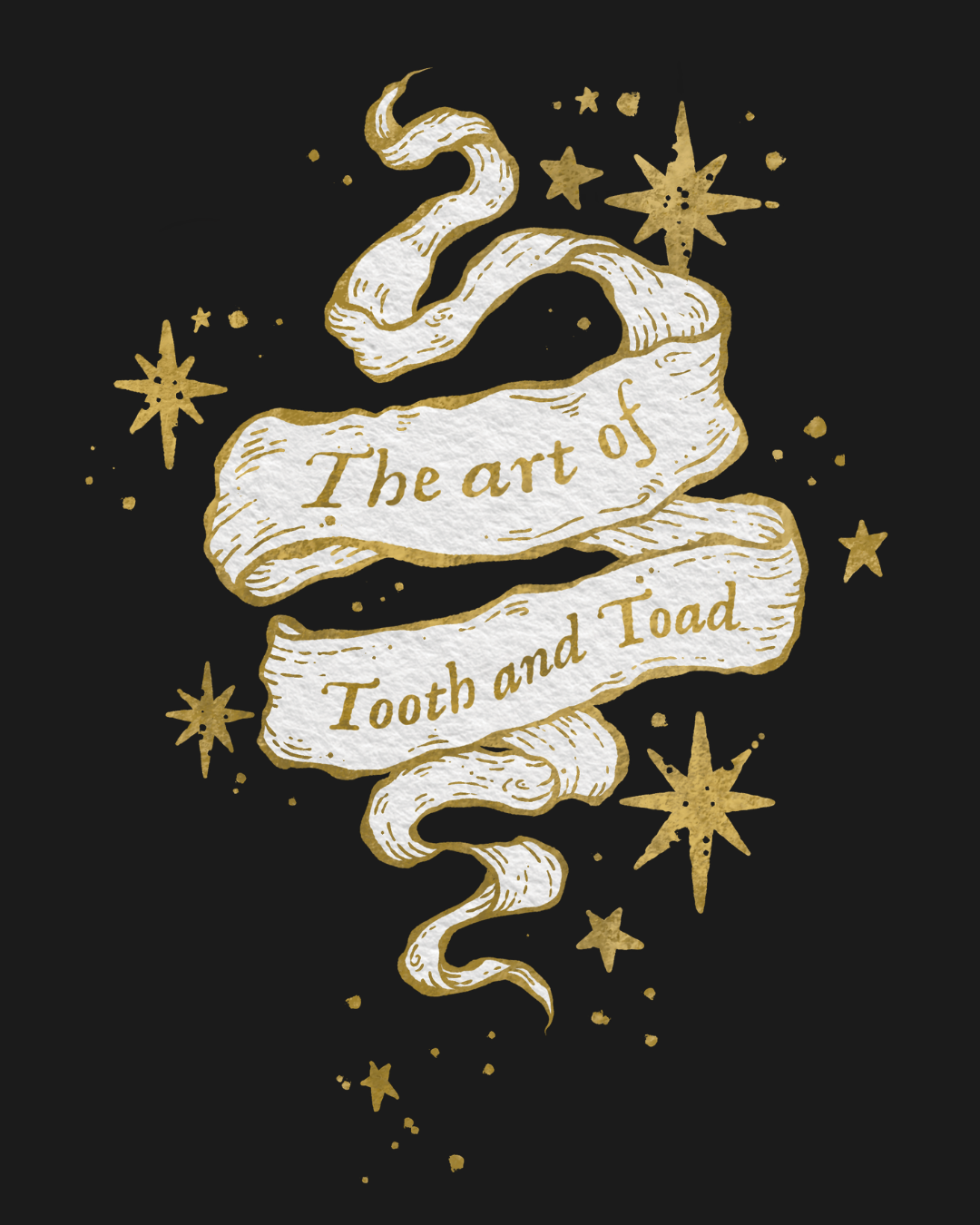 Decorative design with 'The art of Tooth and Toad' text written on a handdrawn gold and white banner, on a black background surrounded with stars.